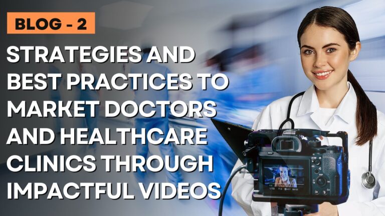 Strategies and Best Practices to Market Doctors and healthcare clinics through Impactful videos